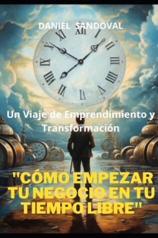 Cover of "Cómo Empezar Tu Negocio en Tu Tiempo Libre"