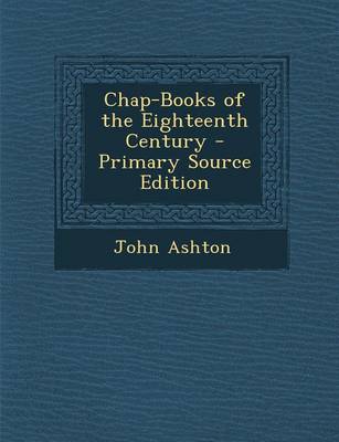 Book cover for Chap-Books of the Eighteenth Century - Primary Source Edition