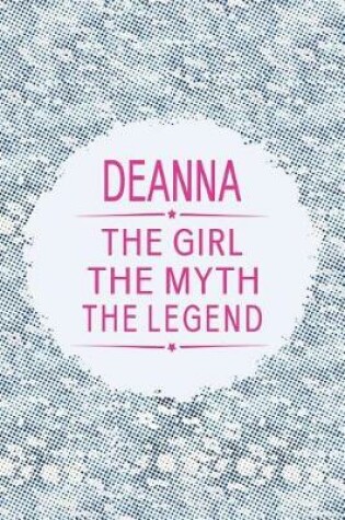 Cover of Deanna the Girl the Myth the Legend