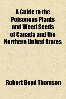 Book cover for A Guide to the Poisonous Plants and Weed Seeds of Canada and the Northern United States