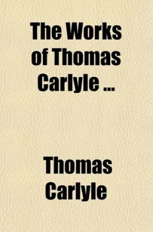 Cover of The Works of Thomas Carlyle (Volume 15); History of Friedrich II of Prussia, Called Frederick the Great