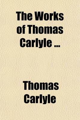 Book cover for The Works of Thomas Carlyle (Volume 15); History of Friedrich II of Prussia, Called Frederick the Great