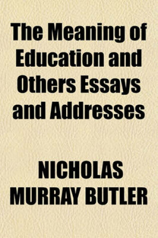 Cover of The Meaning of Education and Others Essays and Addresses