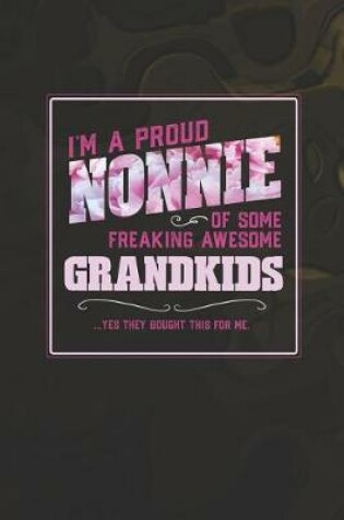 Cover of I'm A Proud Nonnie Of Some Freaking Awesome Grandkids ... Yes They Bought This For Me.