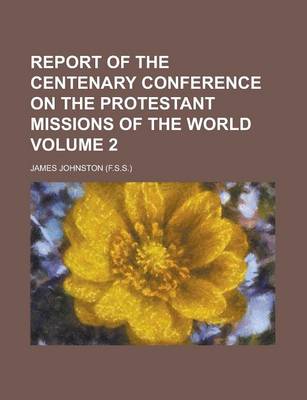 Book cover for Report of the Centenary Conference on the Protestant Missions of the World Volume 2