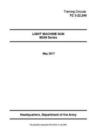 Cover of Training Circular TC 3-22.249 (FM 3-22.68) Light Machine Gun M249 Series May 2017