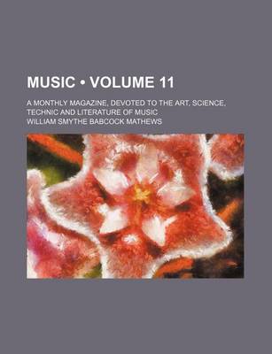 Book cover for Music (Volume 11); A Monthly Magazine, Devoted to the Art, Science, Technic and Literature of Music