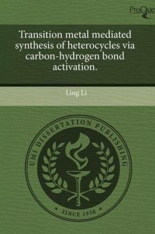 Cover of Transition Metal Mediated Synthesis of Heterocycles Via Carbon-Hydrogen Bond Activation