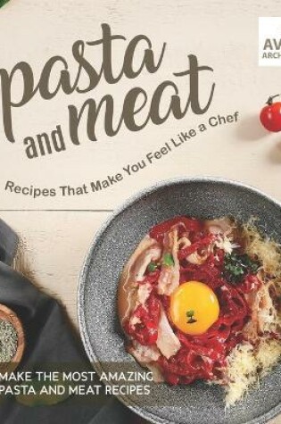 Cover of Pasta and Meat Recipes That Make You Feel Like a Chef