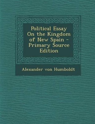 Book cover for Political Essay on the Kingdom of New Spain - Primary Source Edition