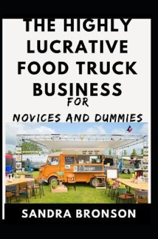 Cover of The Highly Lucrative Food Truck Business For Novices And Dummies