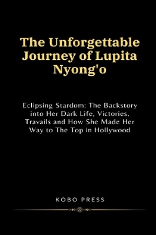 Cover of The Unforgettable Journey of Lupita Nyong'o