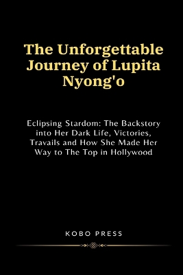 Cover of The Unforgettable Journey of Lupita Nyong'o