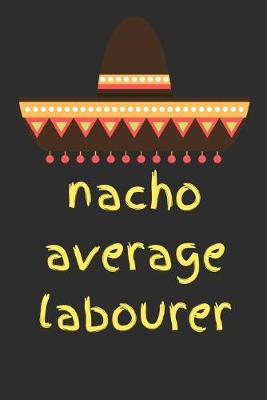 Book cover for Nacho average labourer