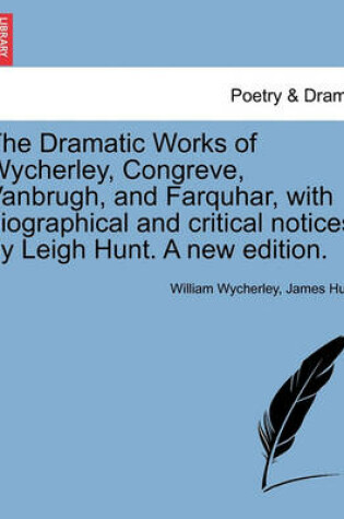 Cover of The Dramatic Works of Wycherley, Congreve, Vanbrugh, and Farquhar, with biographical and critical notices by Leigh Hunt. A new edition.