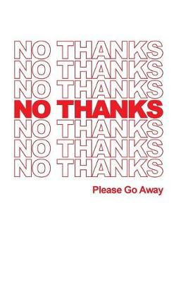 Book cover for NO THANKS - PLease Go Away - Lined Notebook