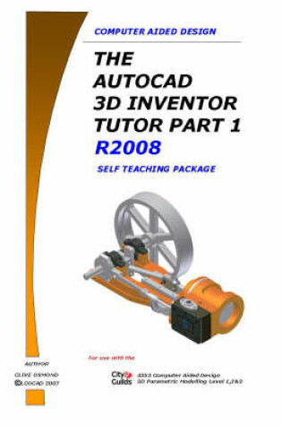 Cover of The AutoCAD 3D Inventor Tutor Part 1release 2008 Self Teaching Package