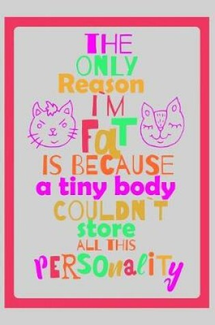 Cover of The only reason I'm fat is because a tiny body couldn't store all this personality