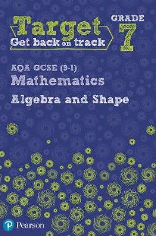 Cover of Target Grade 7 AQA GCSE (9-1) Mathematics Algebra and Shape Workbook