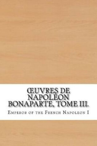 Cover of Oeuvres de Napoleon Bonaparte, Tome III.