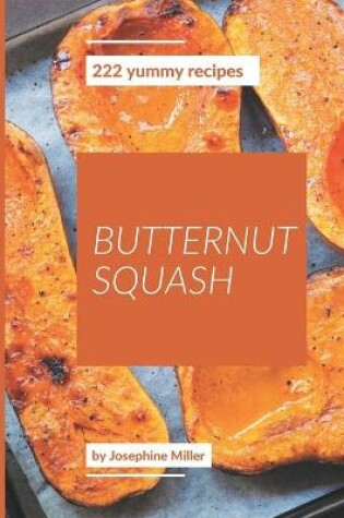 Cover of 222 Yummy Butternut Squash Recipes