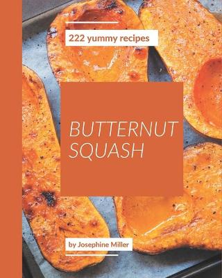 Book cover for 222 Yummy Butternut Squash Recipes