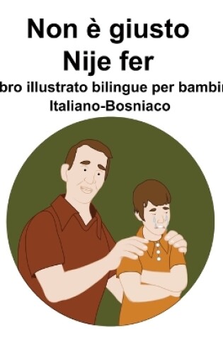 Cover of Italiano-Bosniaco Non è giusto / Nije fer Libro illustrato bilingue per bambini