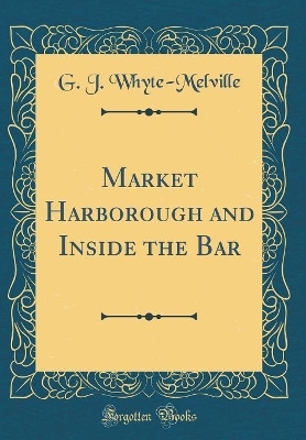 Book cover for Market Harborough and Inside the Bar (Classic Reprint)