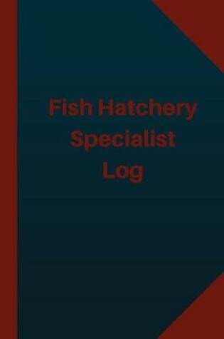 Cover of Fish Hatchery Specialist Log (Logbook, Journal - 124 pages 6x9 inches)