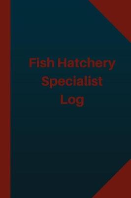 Book cover for Fish Hatchery Specialist Log (Logbook, Journal - 124 pages 6x9 inches)