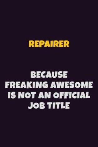 Cover of Repairer, Because Freaking Awesome Is Not An Official Job Title