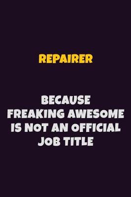 Book cover for Repairer, Because Freaking Awesome Is Not An Official Job Title