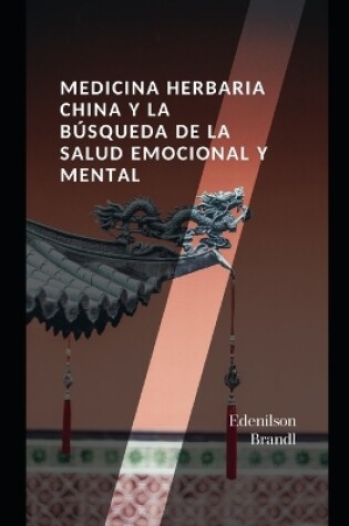 Cover of Medicina Herbaria China y la Búsqueda de la Salud Emocional y Mental