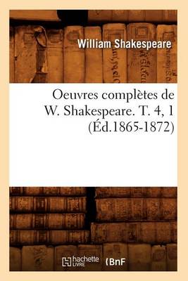 Book cover for Oeuvres Completes de W. Shakespeare. T. 4, 1 (Ed.1865-1872)
