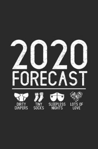 Cover of 2020 Forecast Dirty Diapers Tiny Socks Sleepless Nights Lots Of Love