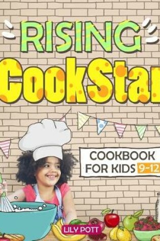 Cover of Rising CookStar. Cookbook for kids 9-12.[Kids cookbook ages 9-12]