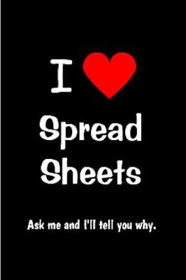 Book cover for I Love Spread sheets ask me and I'll tell you why