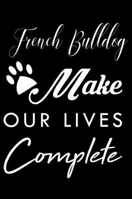 Book cover for French Bulldog Make Our Lives Complete