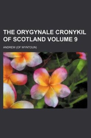 Cover of The Orygynale Cronykil of Scotland Volume 9