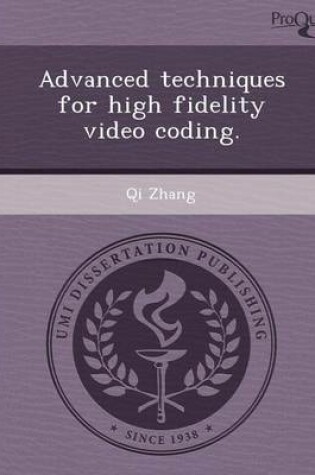 Cover of Advanced Techniques for High Fidelity Video Coding