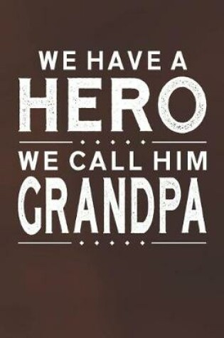 Cover of We Have A Hero We Call Him Grandpa