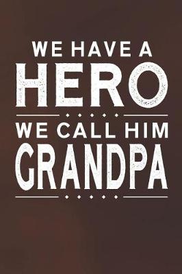 Book cover for We Have A Hero We Call Him Grandpa