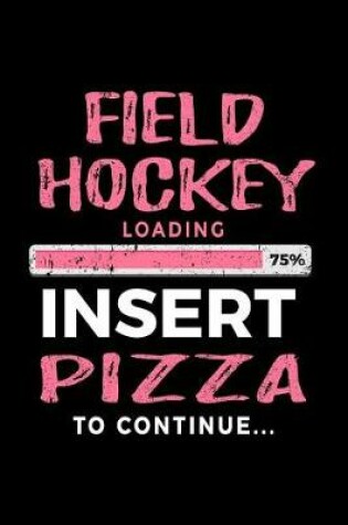 Cover of Field Hockey Loading 75% Insert Pizza To Continue