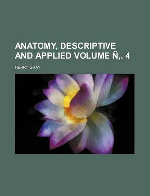 Book cover for Anatomy, Descriptive and Applied Volume N . 4