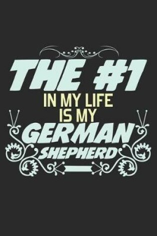 Cover of The #1 In My Life Is My German Shepherd