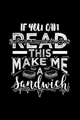 Book cover for If You Can Read This Make Me a Sandwich