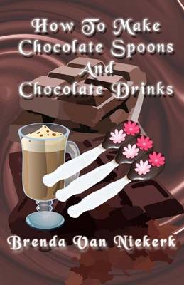 Book cover for How To Make Chocolate Spoons And Chocolate Drinks