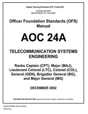 Book cover for Soldier Training Publication STP 11-24A-OFS Officer Foundation Standards (OFS) Manual AOC 24A Telecommunication Systems Engineering