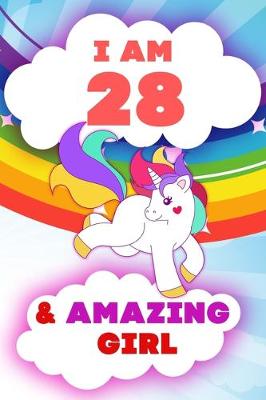 Book cover for I am 28 and Amazing Girl, Happy Birthday Gift, 28 Years Old Unicorn Journal Notebook for Girls