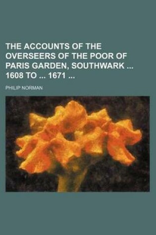 Cover of The Accounts of the Overseers of the Poor of Paris Garden, Southwark 1608 to 1671